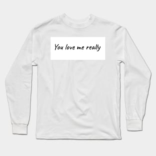 You love me really (Sirius Black quote) Long Sleeve T-Shirt